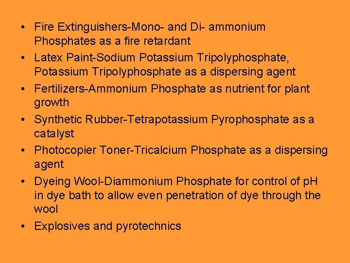 • Fire Extinguishers-Mono- and Di- ammonium Phosphates as a fire retardant • Latex