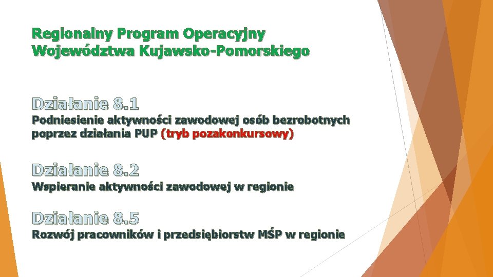 Regionalny Program Operacyjny Województwa Kujawsko-Pomorskiego Działanie 8. 1 Podniesienie aktywności zawodowej osób bezrobotnych poprzez