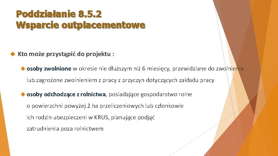 Poddziałanie 8. 5. 2 Wsparcie outplacementowe Kto może przystąpić do projektu : osoby zwolnione Poddziałanie 8. 5. 2 Wsparcie outplacementowe Kto może przystąpić do projektu : osoby zwolnione