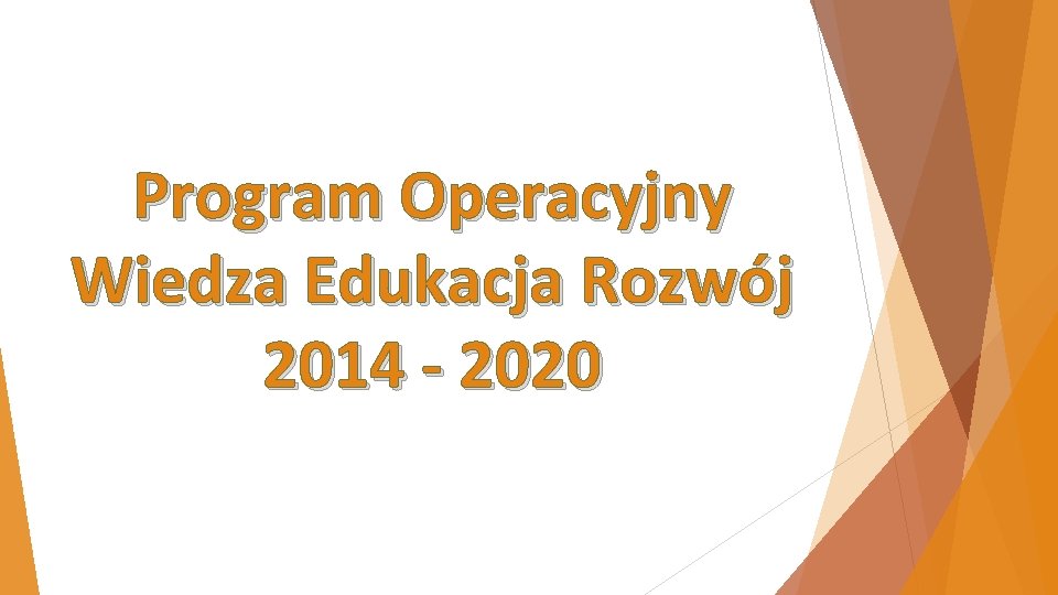 Program Operacyjny Wiedza Edukacja Rozwój 2014 - 2020 Program Operacyjny Wiedza Edukacja Rozwój 2014 - 2020