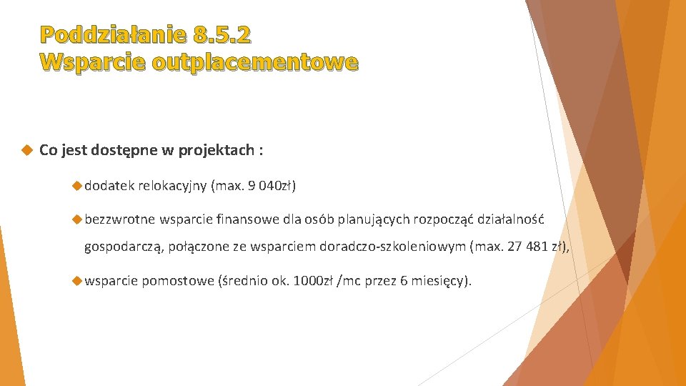 Poddziałanie 8. 5. 2 Wsparcie outplacementowe Co jest dostępne w projektach : dodatek relokacyjny Poddziałanie 8. 5. 2 Wsparcie outplacementowe Co jest dostępne w projektach : dodatek relokacyjny