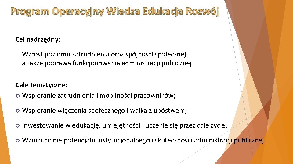 Program Operacyjny Wiedza Edukacja Rozwój Cel nadrzędny: Wzrost poziomu zatrudnienia oraz spójności społecznej, a