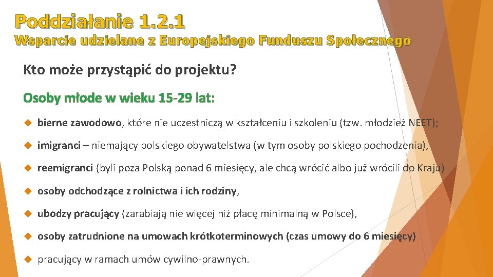 Poddziałanie 1. 2. 1 Wsparcie udzielane z Europejskiego Funduszu Społecznego Kto może przystąpić do