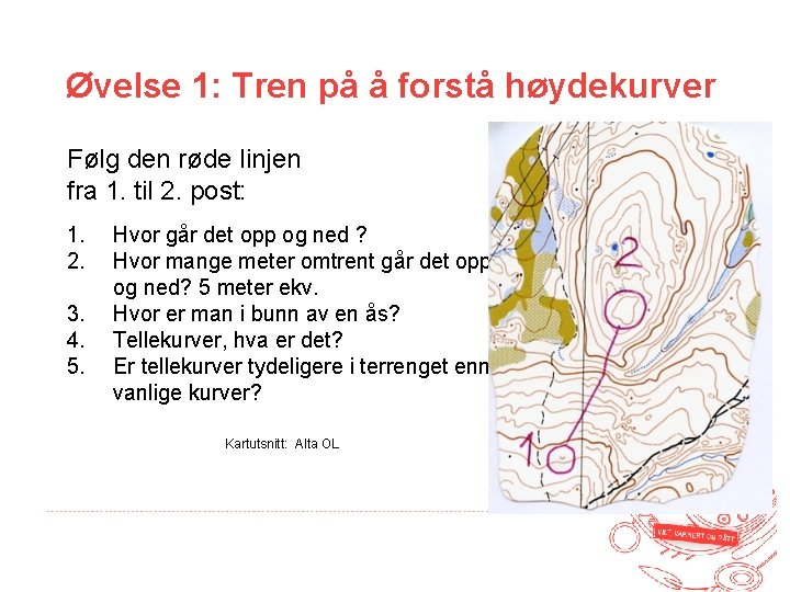 Øvelse 1: Tren på å forstå høydekurver Følg den røde linjen fra 1. til