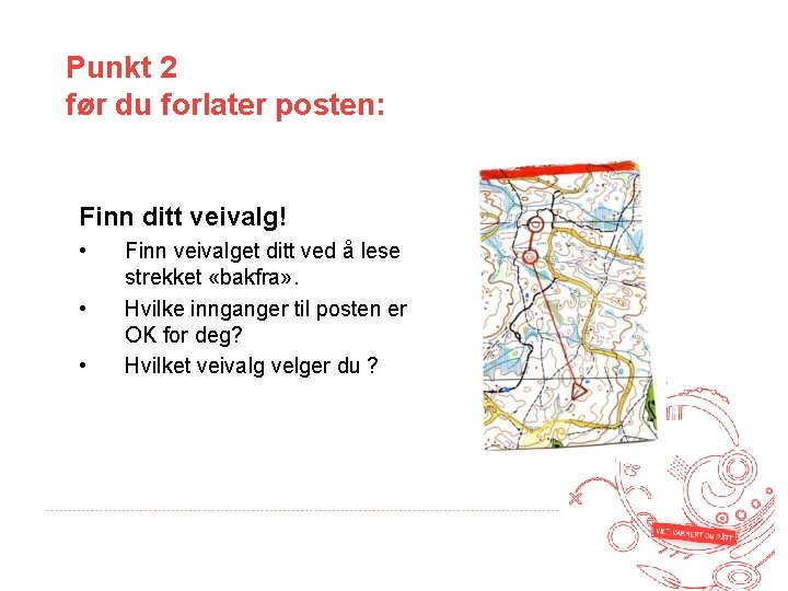 Punkt 2 før du forlater posten: Finn ditt veivalg! • • • Finn veivalget