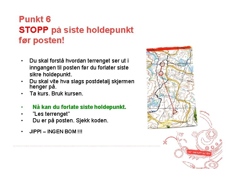 Punkt 6 STOPP på siste holdepunkt før posten! • • Du skal forstå hvordan