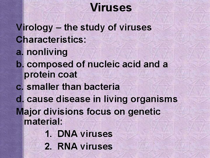 Viruses Virology – the study of viruses Characteristics: a. nonliving b. composed of nucleic