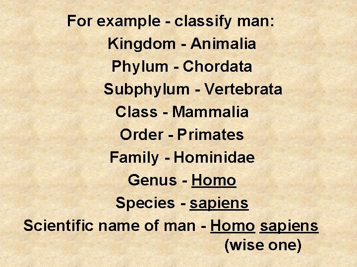 For example - classify man: Kingdom - Animalia Phylum - Chordata Subphylum - Vertebrata