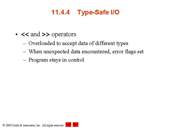 11. 4. 4 Type-Safe I/O • << and >> operators – Overloaded to accept