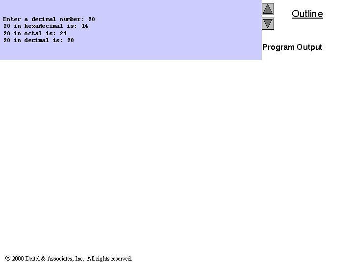 Enter a decimal number: 20 20 in hexadecimal is: 14 20 in octal is: