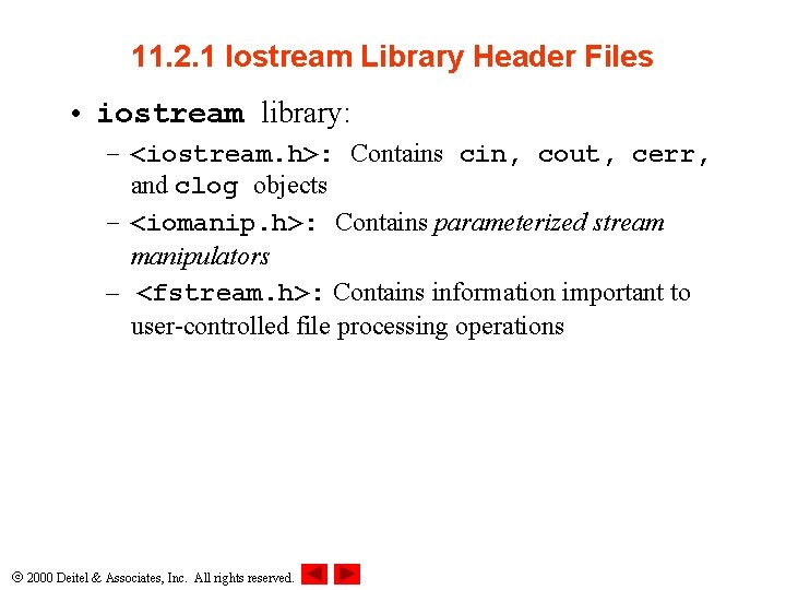 11. 2. 1 Iostream Library Header Files • iostream library: – <iostream. h>: Contains