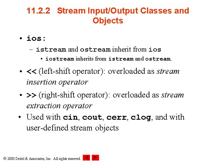 11. 2. 2 Stream Input/Output Classes and Objects • ios: – istream and ostream