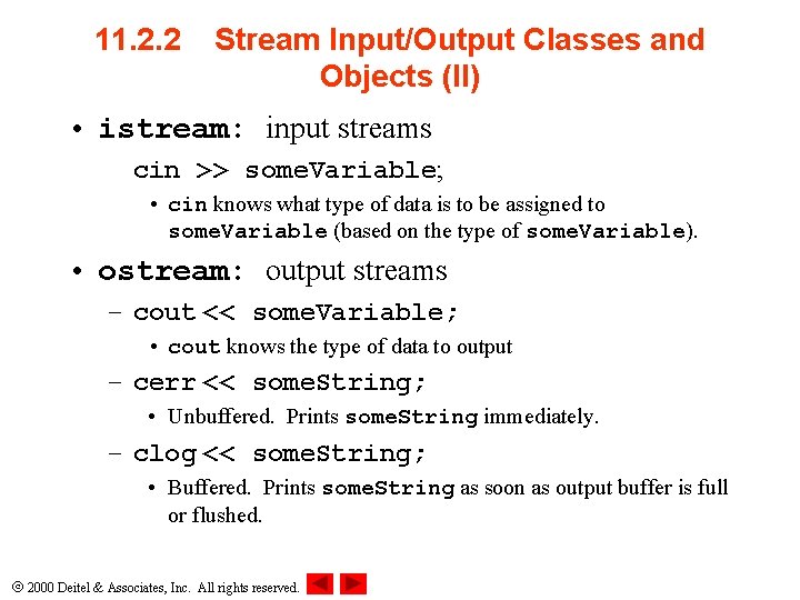 11. 2. 2 Stream Input/Output Classes and Objects (II) • istream: input streams cin