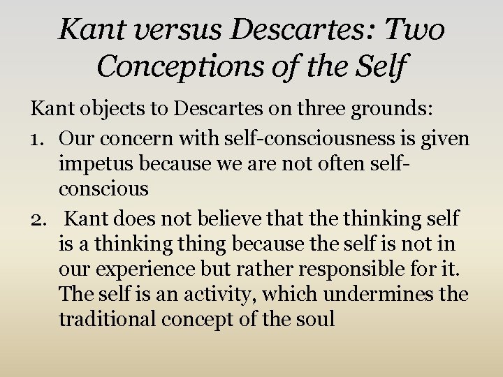 Kant versus Descartes: Two Conceptions of the Self Kant objects to Descartes on three