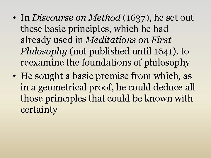  • In Discourse on Method (1637), he set out these basic principles, which