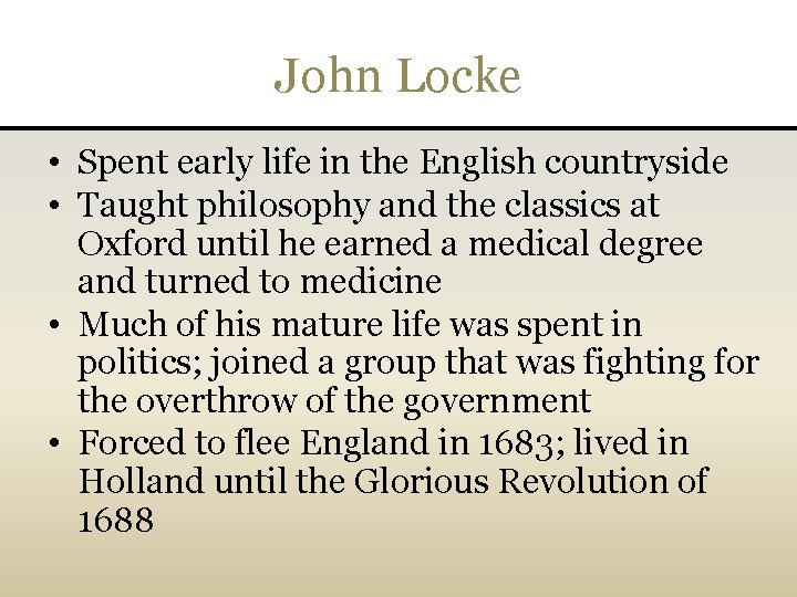 John Locke • Spent early life in the English countryside • Taught philosophy and