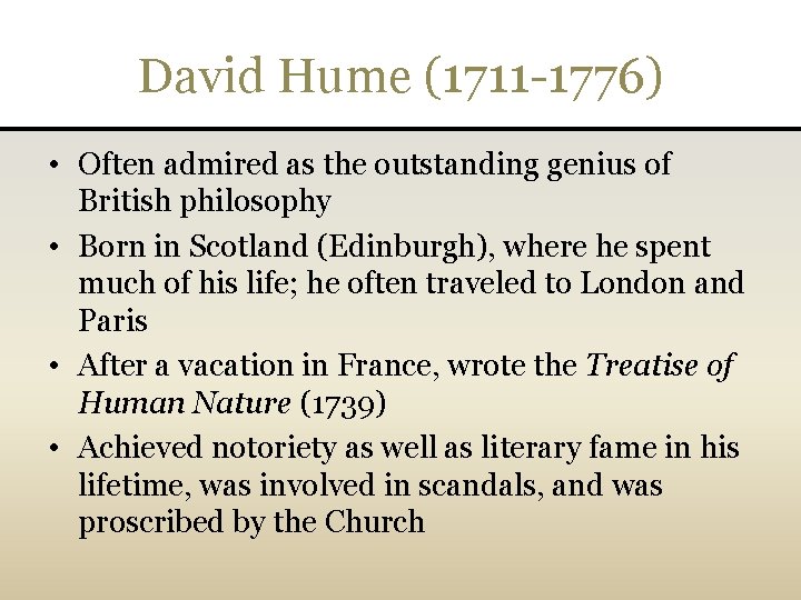 David Hume (1711 -1776) • Often admired as the outstanding genius of British philosophy