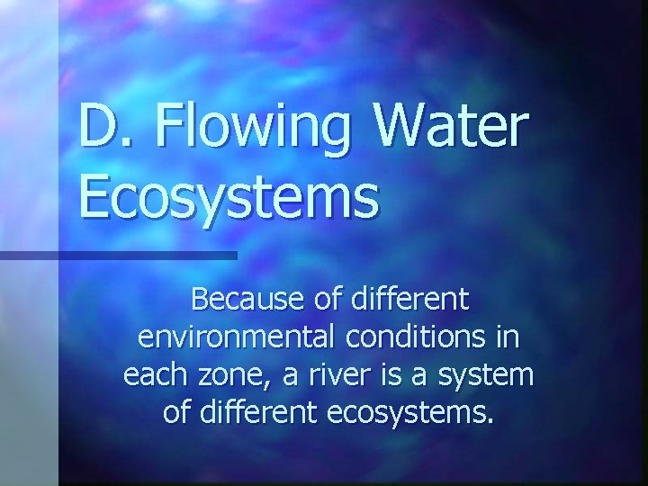 D. Flowing Water Ecosystems Because of different environmental conditions in each zone, a river