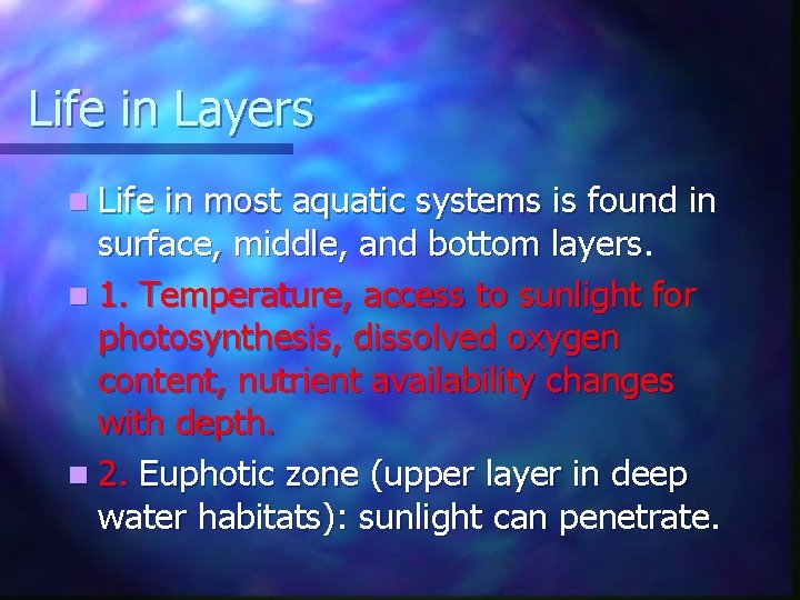 Life in Layers n Life in most aquatic systems is found in surface, middle,