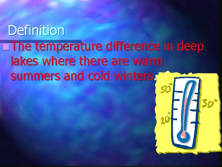 Definition n The temperature difference in deep lakes where there are warm summers and