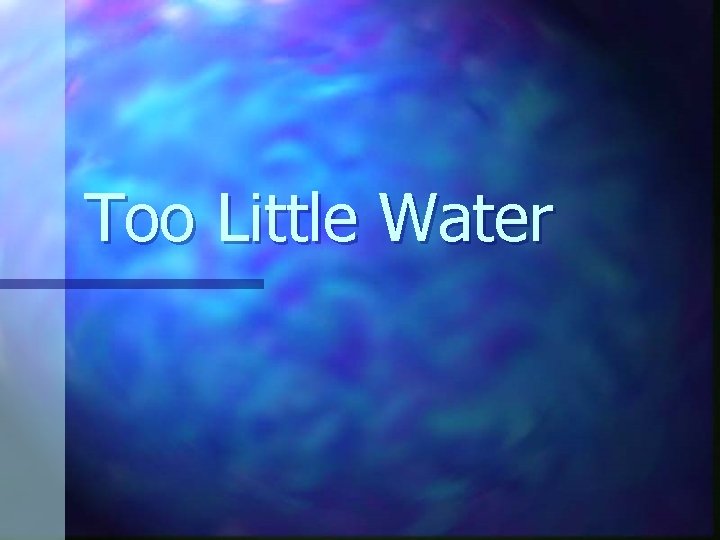 Too Little Water 