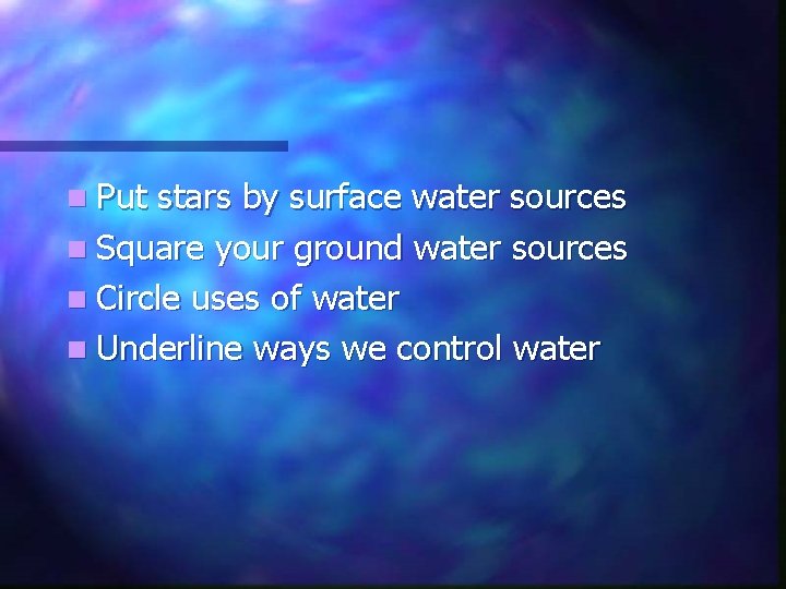 n Put stars by surface water sources n Square your ground water sources n