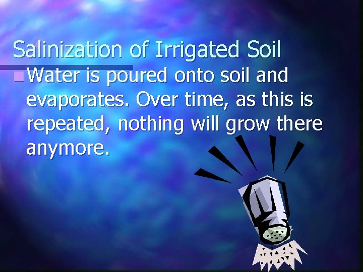Salinization of Irrigated Soil n Water is poured onto soil and evaporates. Over time,