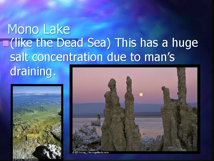 Mono Lake n (like the Dead Sea) This has a huge salt concentration due