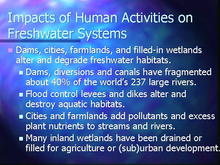 Impacts of Human Activities on Freshwater Systems n Dams, cities, farmlands, and filled-in wetlands