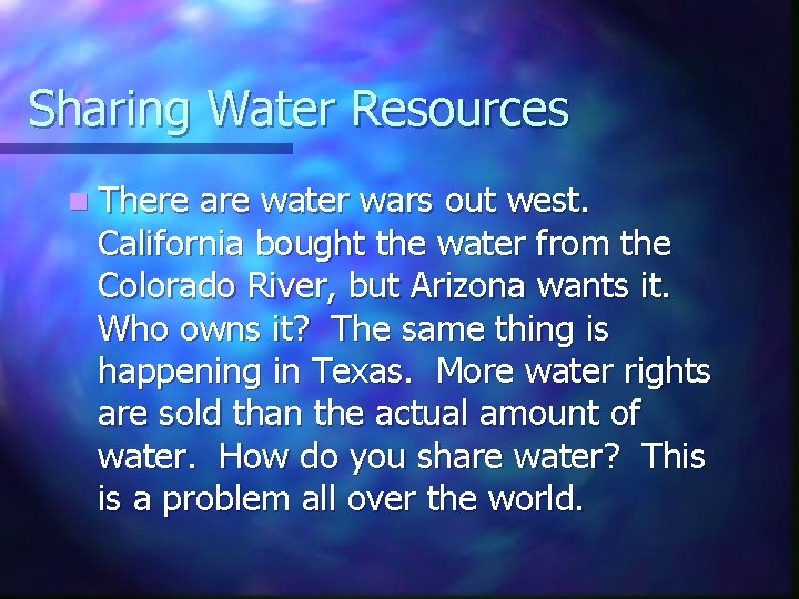 Sharing Water Resources n There are water wars out west. California bought the water