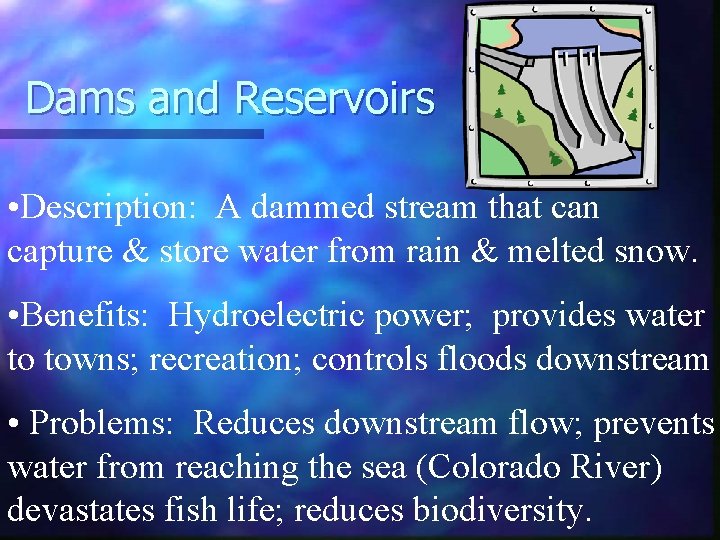 Dams and Reservoirs • Description: A dammed stream that can capture & store water