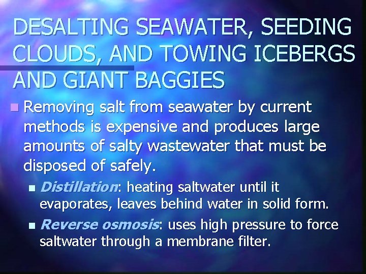 DESALTING SEAWATER, SEEDING CLOUDS, AND TOWING ICEBERGS AND GIANT BAGGIES n Removing salt from