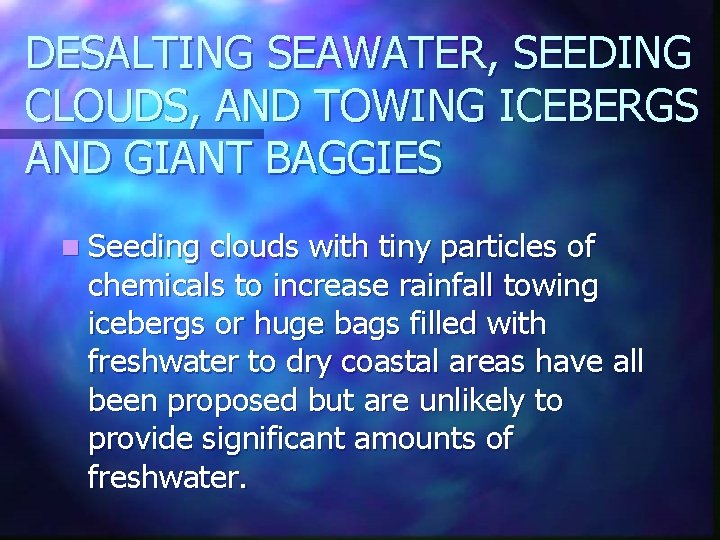 DESALTING SEAWATER, SEEDING CLOUDS, AND TOWING ICEBERGS AND GIANT BAGGIES n Seeding clouds with