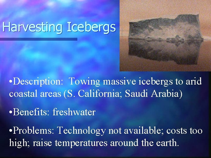 Harvesting Icebergs • Description: Towing massive icebergs to arid coastal areas (S. California; Saudi