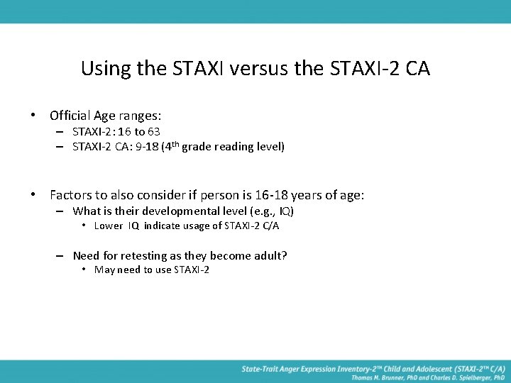 Using the STAXI versus the STAXI-2 CA • Official Age ranges: – STAXI-2: 16