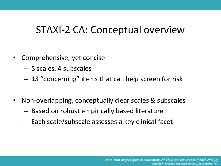 STAXI-2 CA: Conceptual overview • Comprehensive, yet concise – 5 scales, 4 subscales –