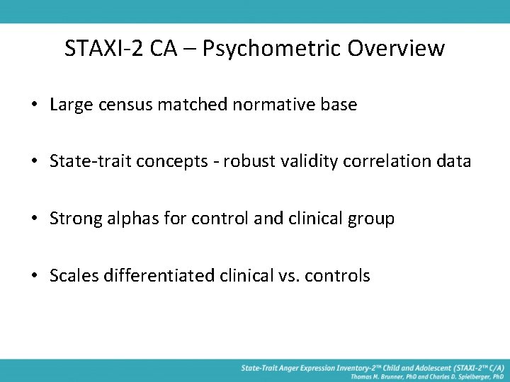 STAXI-2 CA – Psychometric Overview • Large census matched normative base • State-trait concepts