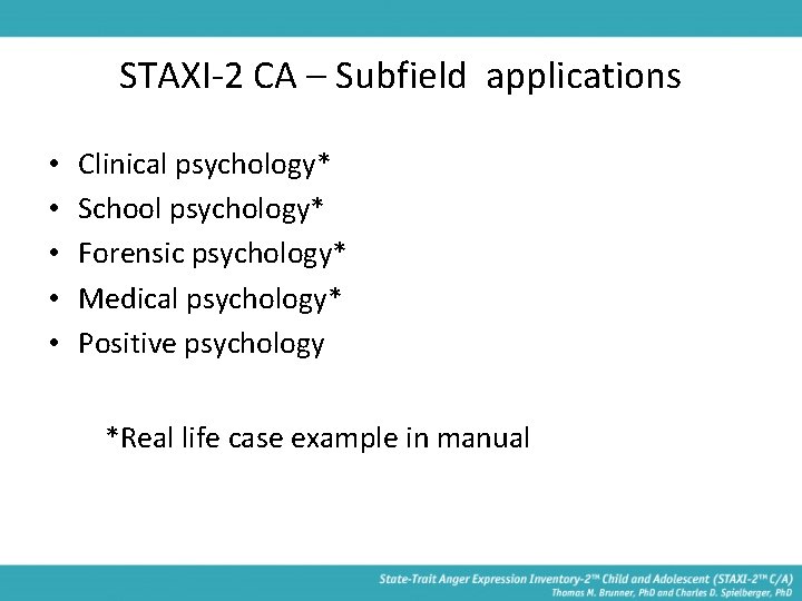 STAXI-2 CA – Subfield applications • • • Clinical psychology* School psychology* Forensic psychology*