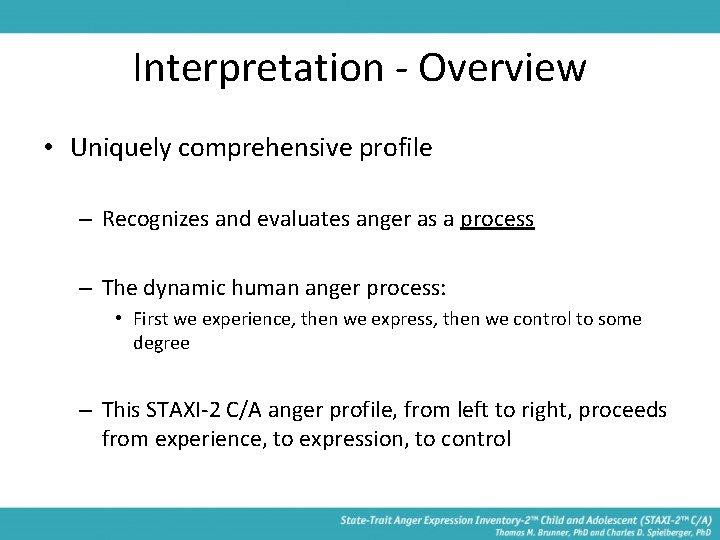 Interpretation - Overview • Uniquely comprehensive profile – Recognizes and evaluates anger as a