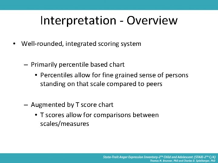 Interpretation - Overview • Well-rounded, integrated scoring system – Primarily percentile based chart •