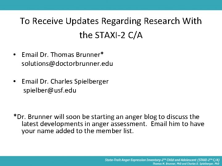 To Receive Updates Regarding Research With the STAXI-2 C/A • Email Dr. Thomas Brunner*