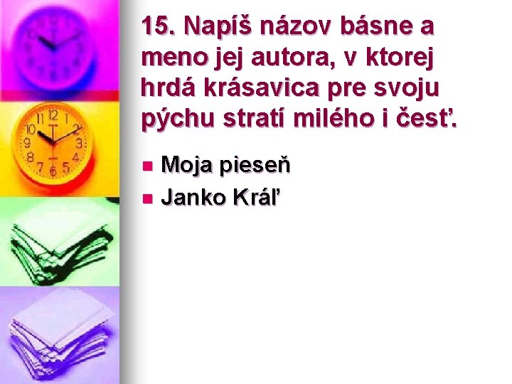 15. Napíš názov básne a meno jej autora, v ktorej hrdá krásavica pre svoju 15. Napíš názov básne a meno jej autora, v ktorej hrdá krásavica pre svoju