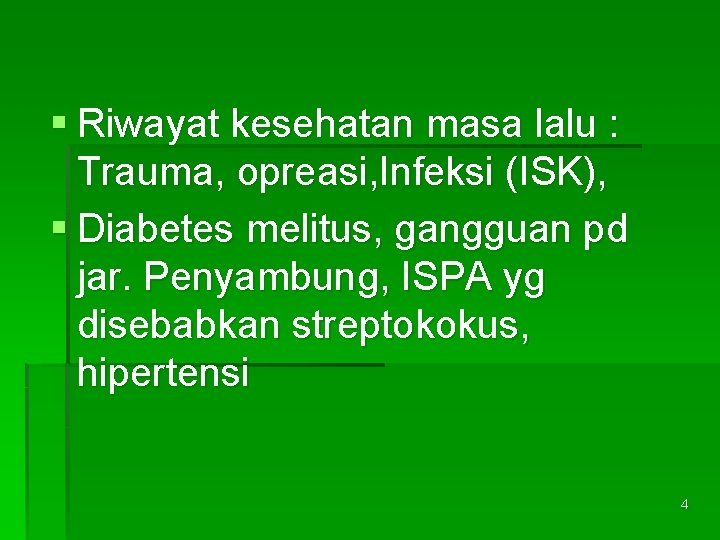 § Riwayat kesehatan masa lalu : Trauma, opreasi, Infeksi (ISK), § Diabetes melitus, gangguan