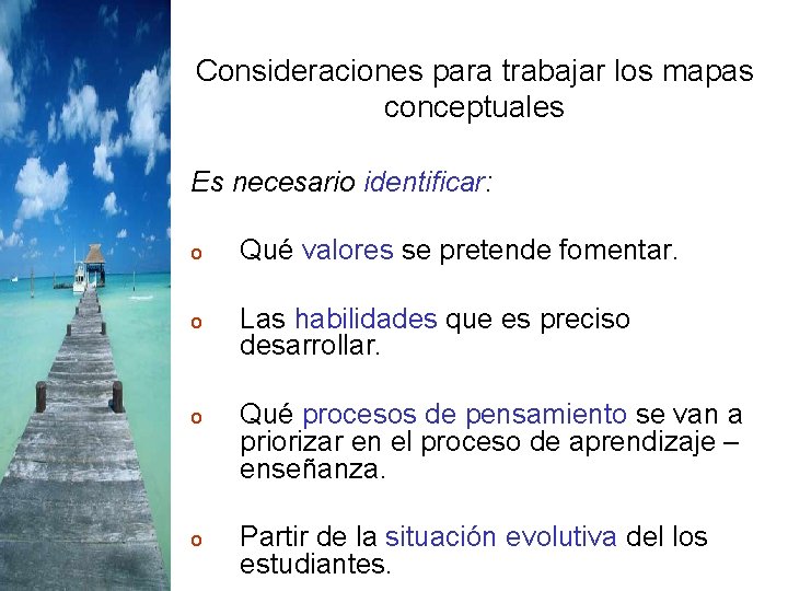 Consideraciones para trabajar los mapas conceptuales Es necesario identificar: o Qué valores se pretende