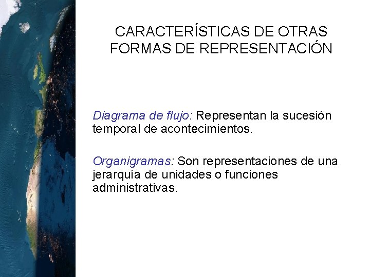 CARACTERÍSTICAS DE OTRAS FORMAS DE REPRESENTACIÓN o Diagrama de flujo: Representan la sucesión temporal