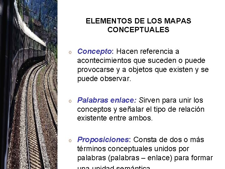 ELEMENTOS DE LOS MAPAS CONCEPTUALES o Concepto: Hacen referencia a acontecimientos que suceden o