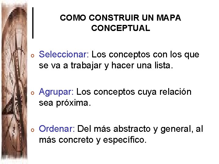 COMO CONSTRUIR UN MAPA CONCEPTUAL o Seleccionar: Los conceptos con los que se va