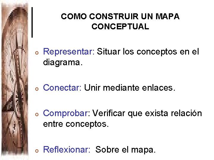 COMO CONSTRUIR UN MAPA CONCEPTUAL o Representar: Situar los conceptos en el diagrama. o