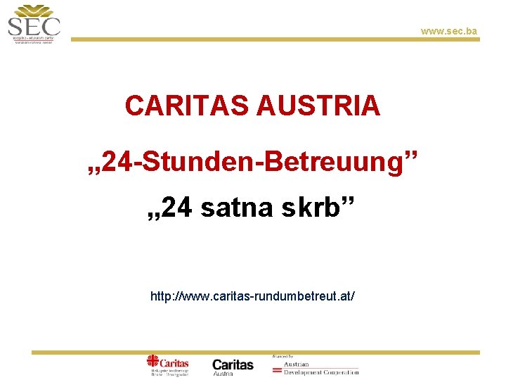 www. sec. ba CARITAS AUSTRIA „ 24 -Stunden-Betreuung” „ 24 satna skrb” http: //www.