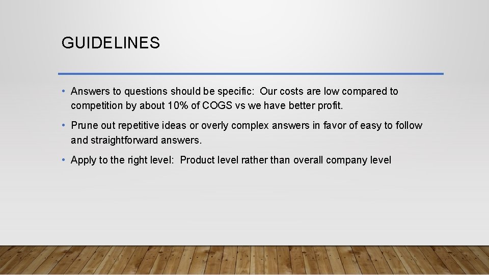 GUIDELINES • Answers to questions should be specific: Our costs are low compared to